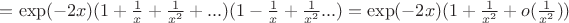 $=\exp(-2x)(1+\frac{1}{x}+\frac{1}{x^2}+...)(1-\frac{1}{x}+\frac{1}{x^2}...)=\exp(-2x)(1+\frac{1}{x^2}+o(\frac{1}{x^2}))$