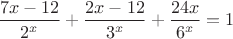 $\displaystyle \frac{7x-12}{2^x}+\frac{2x-12}{3^x}+\frac{24x}{6^x}=1$