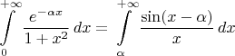 $$\int\limits_0^{+\infty} \frac{e^{-\alpha x}}{1 + x^2}\,dx = \int\limits_\alpha^{+\infty} \frac{\sin(x - \alpha)}{x}\,dx$$