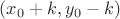 $(x_0+k,y_0-k)$