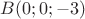 $B(0;0;-3)$