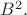 $B^2.$