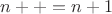 $n++ = n+1$