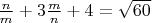 $\frac nm + 3\frac mn + 4 = \sqrt{60}$
