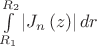 $\int\limits_{R_1 }^{R_2 } {\left| {J_n \left( z \right)}\right| dr$