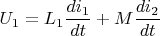 $U_1=L_1 \dfrac{di_1}{dt} + M \dfrac{di_2}{dt}$