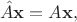 $$\hat A \mathbf x=A\mathbf x,$$