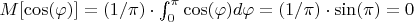 $M[\cos(\varphi )]=(1/\pi)\cdot\int_{0}^{\pi}\cos(\varphi )d\varphi =(1/\pi)\cdot\sin(\pi )=0$
