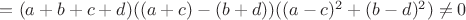 $=(a+b+c+d)((a+c)-(b+d))((a-c)^2+(b-d)^2)\not=0$