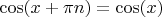 $\cos(x+\pi n) = \cos(x)$