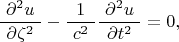 $$\dfrac{\,\,\partial^2u\,\,}{\partial\zeta^2}-\dfrac{1}{\,\,c^2\,\,}\dfrac{\,\,\partial^2u\,\,}{\partial t^2}=0,$$