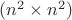 $(n^2 \times n^2)$