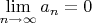$\lim\limits_{n\to\infty} a_n = 0$
