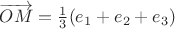 $\overrightarrow{OM}=\frac 1 3 (e_1+e_2+e_3)$