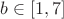 $b \in[1,7]$