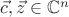 $\vec c, \vec z \in \mathbb C^n$ $\vec c, \vec z \in \mathbb C^n$