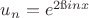 $u_n=e^{2\i i nx}$