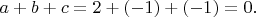 $a+b+c=2+(-1)+(-1)=0.$