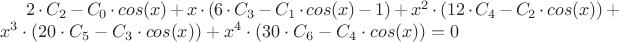 $2 \cdot C_2 - C_0 \cdot cos(x)+ x \cdot (6 \cdot C_3 - C_1 \cdot cos(x)-1)+x^2 \cdot (12 \cdot C_4-C_2 \cdot cos(x))+x^3 \cdot (20 \cdot C_5 - C_3 \cdot cos(x) ) +x^4 \cdot (30 \cdot C_6 - C_4 \cdot cos(x) )=0$