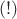 $(!)$