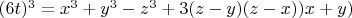 $(6t)^3=x^3+y^3-z^3+3(z-y)(z-x))x+y)$