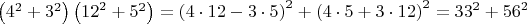 $\left( {{4}^{2}}+{{3}^{2}} \right)\left( {{12}^{2}}+{{5}^{2}} \right)={{\left( 4\cdot 12-3\cdot 5 \right)}^{2}}+{{\left( 4\cdot 5+3\cdot 12 \right)}^{2}}={{33}^{2}}+{{56}^{2}}$