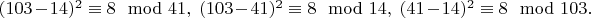 $(103-14)^2 \equiv 8 \mod 41,\  (103-41)^2 \equiv 8 \mod 14,\  (41-14)^2 \equiv 8 \mod 103. $