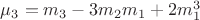 $\[{\mu _3} = {m_3} - 3{m_2}{m_1} + 2m_1^3\]$