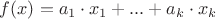 $f(x) =a_1\cdot x_1 + ...+ a_k\cdot x_k$