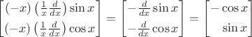 $\begin{bmatrix}(-x)\left(\frac{1}{x}\frac{d}{dx}\right) \sin x\\[1ex] (-x)\left(\frac{1}{x}\frac{d}{dx}\right) \cos x\end{bmatrix}=\begin{bmatrix}-\frac{d}{dx} \sin x\\[1ex] -\frac{d}{dx} \cos x\end{bmatrix}=\begin{bmatrix}-\cos x\\[1ex]\phantom{+}\sin x \end{bmatrix}$