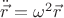 $\ddot{\vec r}=\omega^2\vec r$