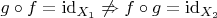 $g \circ f = \mathrm{id}_{X_1} \not\Rightarrow f \circ g = \mathrm{id}_{X_2}$