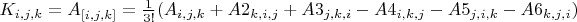 $K_{i,j,k}=A_{[i,j,k]}=\frac{1}{3!}(A_{i,j,k}+A2_{k,i,j}+A3_{j,k,i}-A4_{i,k,j}-A5_{j,i,k}-A6_{k,j,i})$