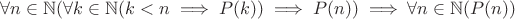 $\forall n\in \mathbb{N}(\forall k\in \mathbb{N}(k<n\implies P(k)) \implies P(n)) \implies \forall n\in \mathbb{N}(P(n))$