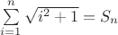 $\sum\limits_{i=1}^n {\sqrt{i^2+1}}=S_n$