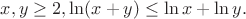 $x,y\geq 2,\ln (x+y)\leq \ln x+\ln y.$