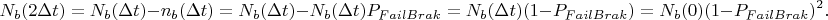 $$N_b(2\Delta t)=N_b(\Delta t)-n_b(\Delta t)=N_b(\Delta t)-N_b(\Delta t)P_{FailBrak}=N_b(\Delta t)(1-P_{FailBrak})=N_b(0)(1-P_{FailBrak})^2.$$