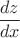 $ \ \dfrac{dz}{dx}$