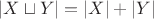 $|X\sqcup Y| = |X| + |Y|$ $|X\sqcup Y| = |X| + |Y|$