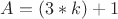 $A = (3*k) + 1$