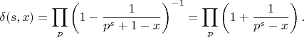 $$\delta(s,x)=\prod_{p}\left(1-\frac{1}{p^s+1-x}\right)^{-1}=\prod_{p}\left(1+\frac{1}{p^s-x}\right).$$
