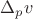 $\Delta_pv$