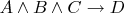 $A\wedge B \wedge C \rightarrow D$