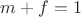 $m + f = 1$