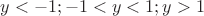 $y<-1;-1<y<1;y>1$
