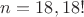 $n=18, 18!$