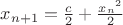 $x_{n+1}=\frac{c}{2}+\frac{{x_n}^2}{2}$
