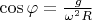 $\cos{\varphi}=\frac g{\omega ^2R}$
