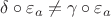 $\delta \circ \varepsilon_a \ne  \gamma \circ \varepsilon_a$
