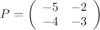 $P=\left( \begin{array}{cc} -5 & -2 \\ -4 & -3 \end{array} \right)$